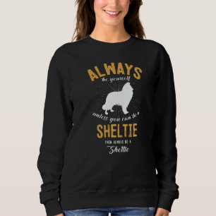 Be A Sheltie Sweatshirt