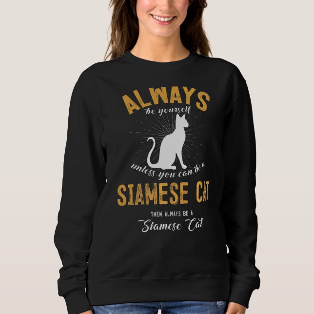 Be A Siamese Cat Sweatshirt (Front)