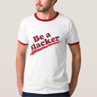 Be A Slacker T-Shirt