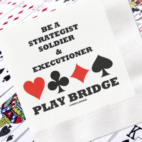 Be A Strategist Soldier & Executioner Play Bridge