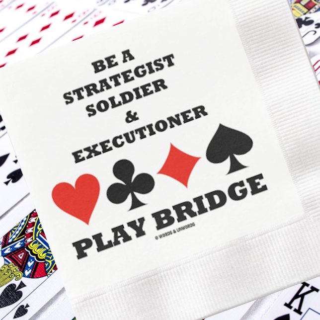 Be A Strategist Soldier & Executioner Play Bridge Napkin (Paper napkin featuring the 4 card suits and bridge advice that turns heads when discussing bridge)