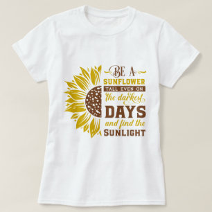 Be a sunflower T-Shirt