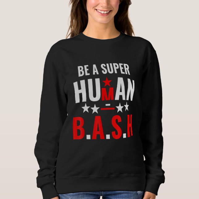 Be A Super Human Bash Sweatshirt (Front)