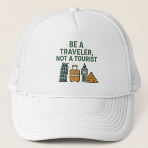 Be a Traveler, Not a Tourist – Wanderlust-Inspired Trucker Hat