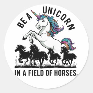 Be a unicorn in a field of horses (3) classic round sticker