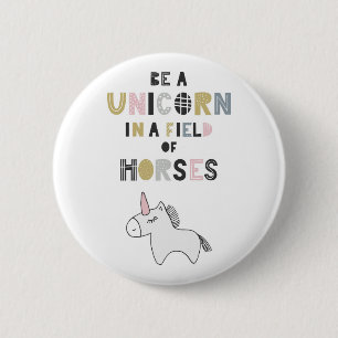 Be A Unicorn In A Field Of Horses 6 Cm Round Badge