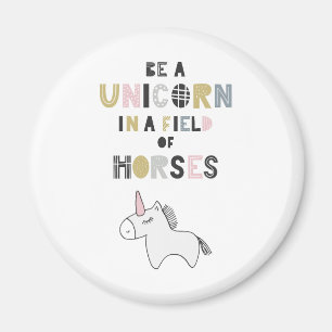 Be A Unicorn In A Field Of Horses Magnet