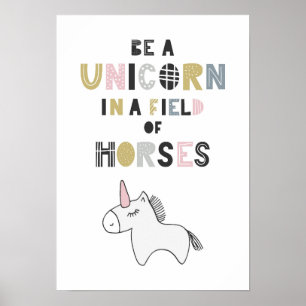 Be A Unicorn In A Field Of Horses Poster