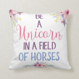 Be A Unicorn In A Field Of Horses Throw Pillow