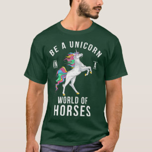 Be A Unicorn In A World Of Horses Funny Rainbow Un T-Shirt