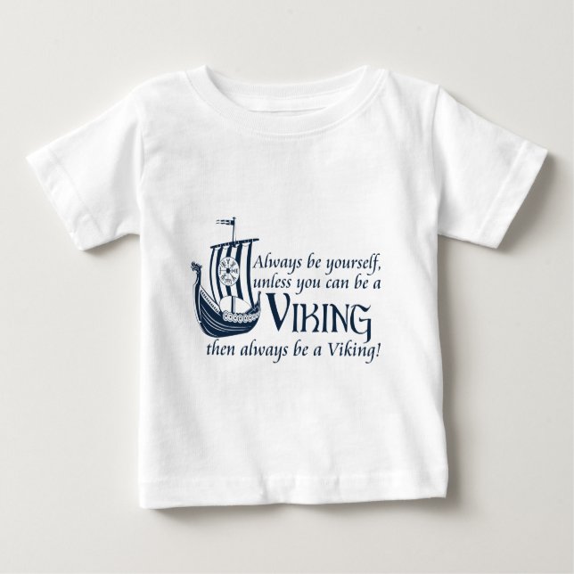 Be A Viking! Baby T-Shirt (Front)