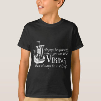 Be A Viking! T-Shirt