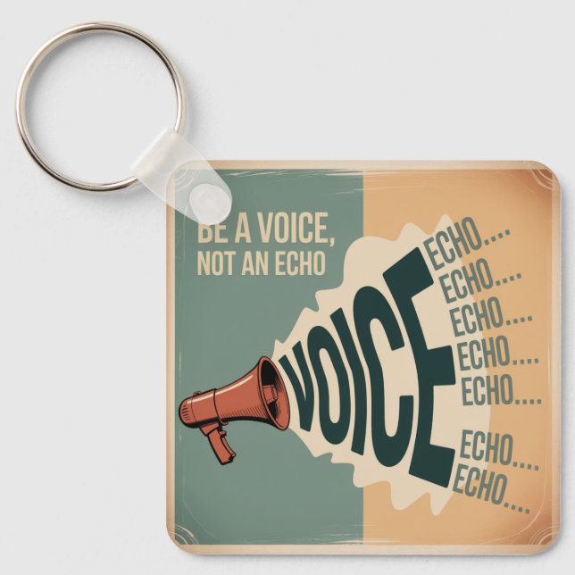 Be A Voice, Not An Echo Key Ring (Front)