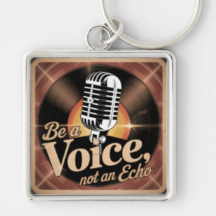 Be A Voice, Not An Echo Key Ring
