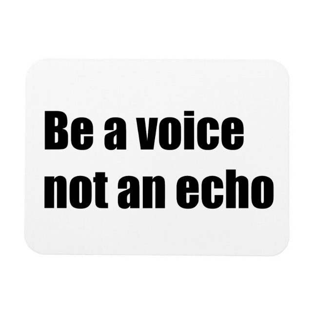Be a voice not an echo magnet (Horizontal)