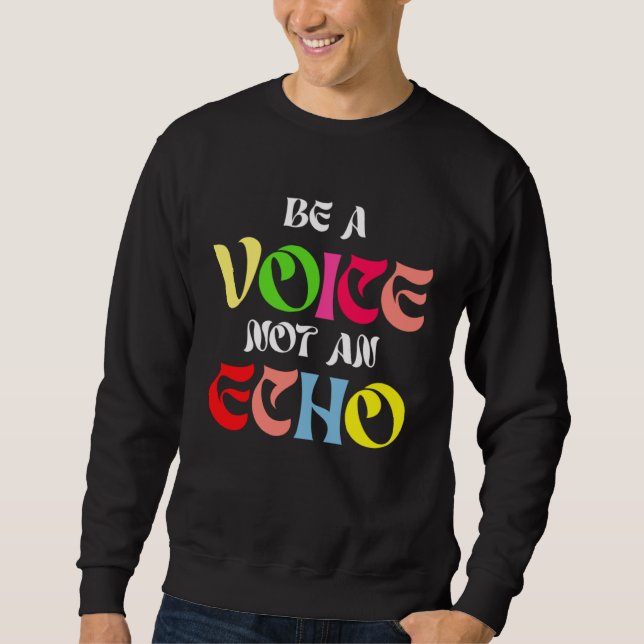 Be A Voice Not An Echo Motivation Inspiration Sweatshirt (Front)
