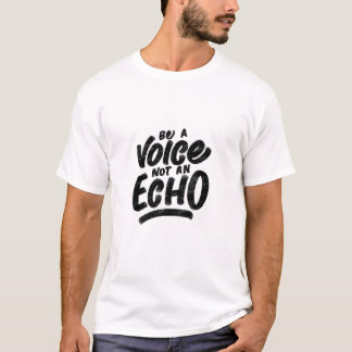 "be a voice not an echo"  motivation quote  T-Shirt