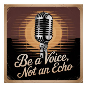 Be A Voice, Not An Echo Poster