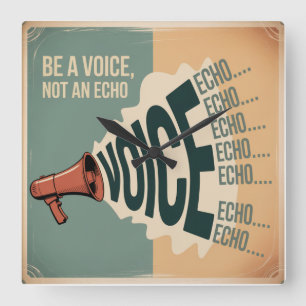 Be A Voice, Not An Echo Square Wall Clock