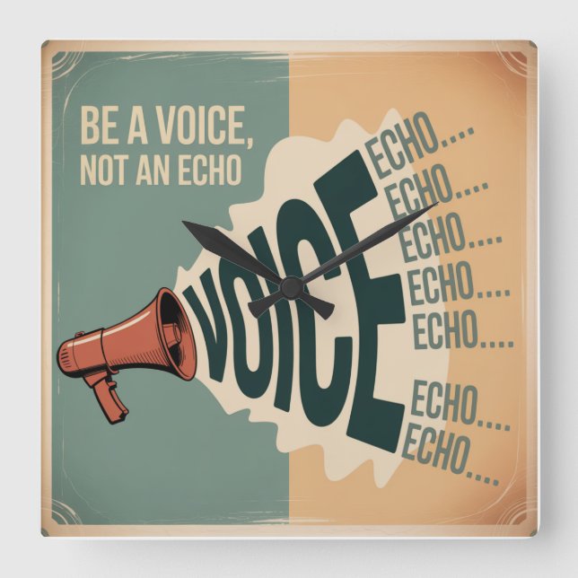 Be A Voice, Not An Echo Square Wall Clock (Front)