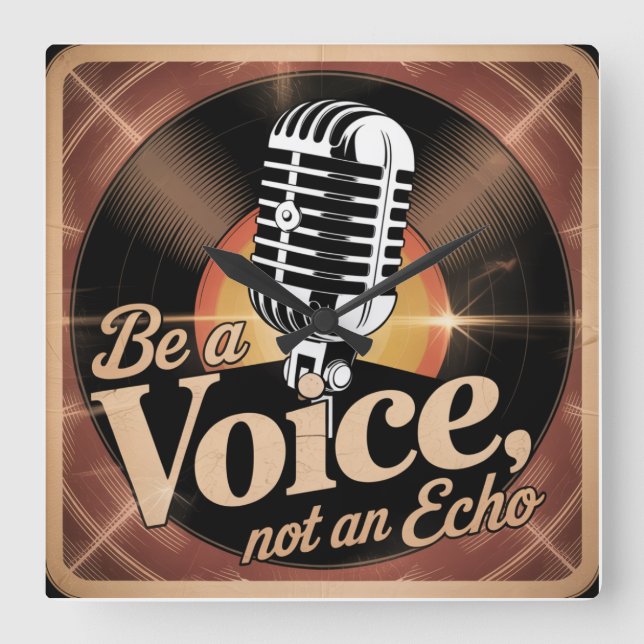 Be A Voice, Not An Echo Square Wall Clock (Front)