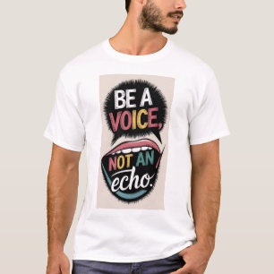 Be a Voice, Not an Echo - Stand Out T-Shirt