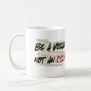 Be a Voice, Not an echo.w Coffee Mug