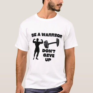 Be a warrior and do not give up T-Shirt