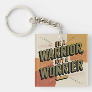 Be A Warrior, Not A Worrier Key Ring