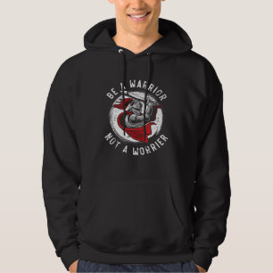 Be A Warrior Not A Worrier Knight Knighthood Warri Hoodie