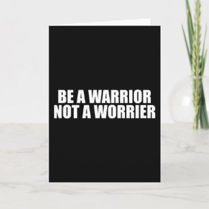 Be A Warrior, Not A Worrier - Motivational Words Card