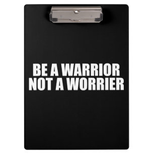 Be A Warrior, Not A Worrier - Motivational Words Clipboard