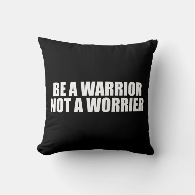 Be A Warrior, Not A Worrier - Motivational Words Cushion (Front)