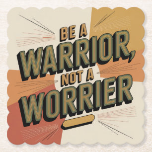 Be A Warrior, Not A Worrier Paper Coaster