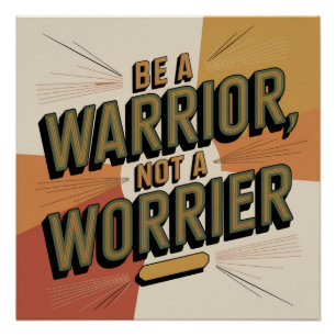 Be A Warrior, Not A Worrier Poster