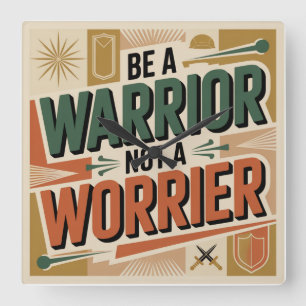 Be A Warrior, Not A Worrier Square Wall Clock