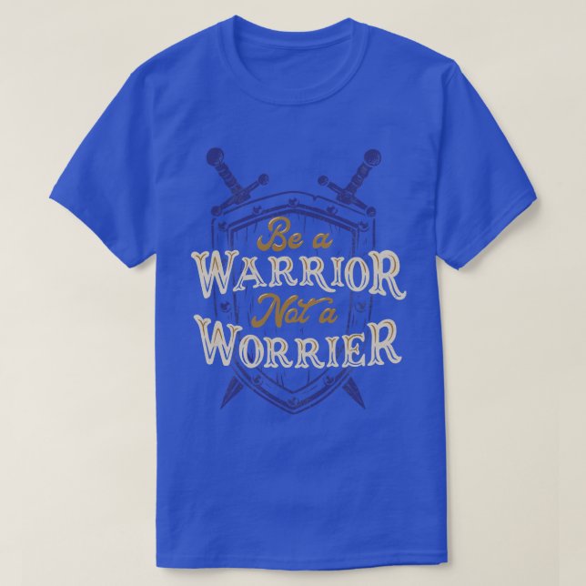 Be a Warrior Not a Worrier T-Shirt (Design Front)