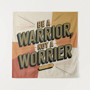 Be A Warrior, Not A Worrier Tapestry