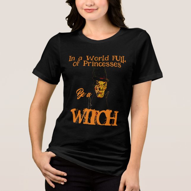 Be A Witch Halloween shirt (Front)