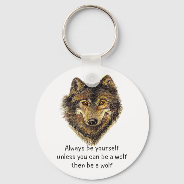 Be a Wolf Fun Inspirational Wolf Quote Key Ring (Front)