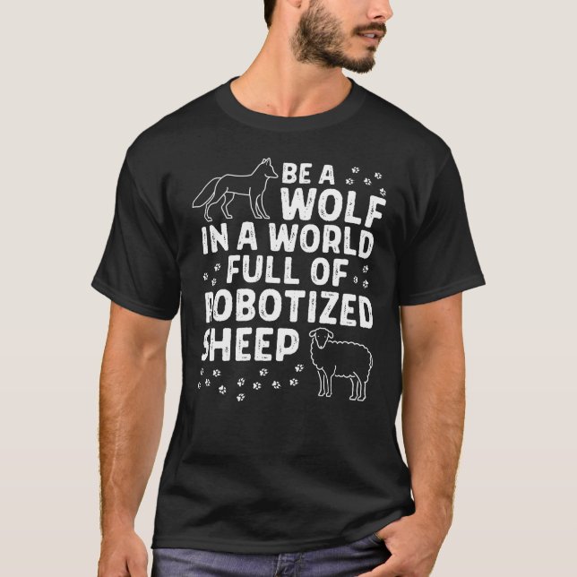 Be a Wolf in a World Full of Robotised Sheep T-Shirt (Front)
