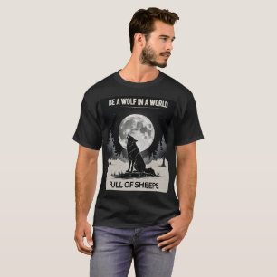 Be a Wolf in a World Full of Sheep" – Moonlight Fo T-Shirt