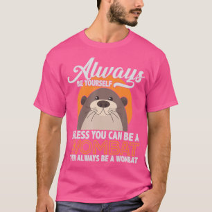 Be A Wombat T-Shirt