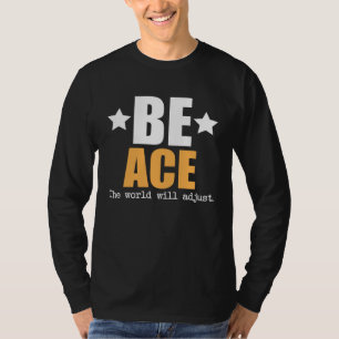 Be Ace The World Will Adjust T-Shirt