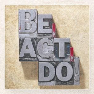 Be, Act , Do Glass Coaster