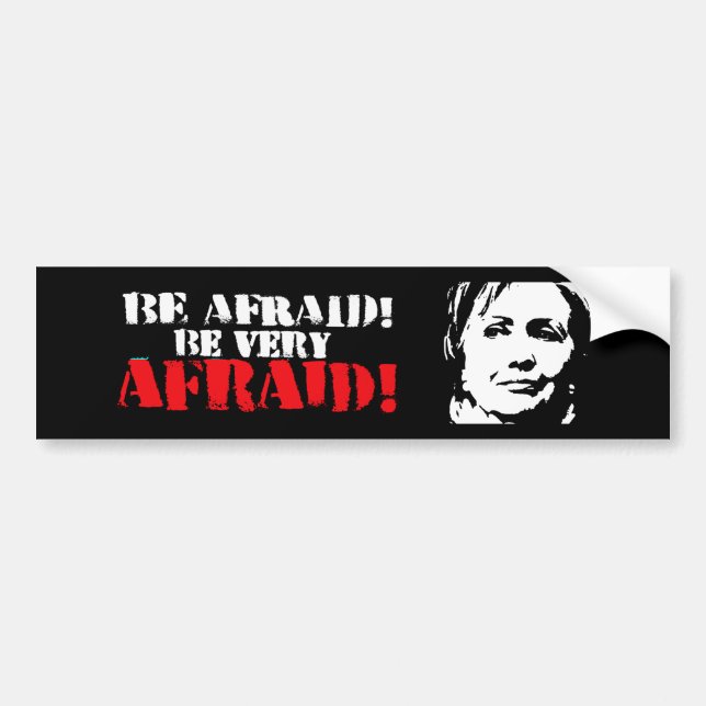 Be afraid Be Very Afraid - Anti-Hillary - white -  Bumper Sticker (Front)