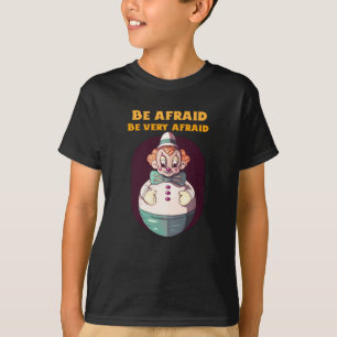 Be Afraid Be Very Afraid Evil Clown Design T-Shirt