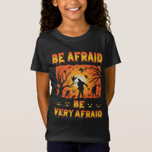 be afraid be very afraid - scary Halloween Gift T-Shirt