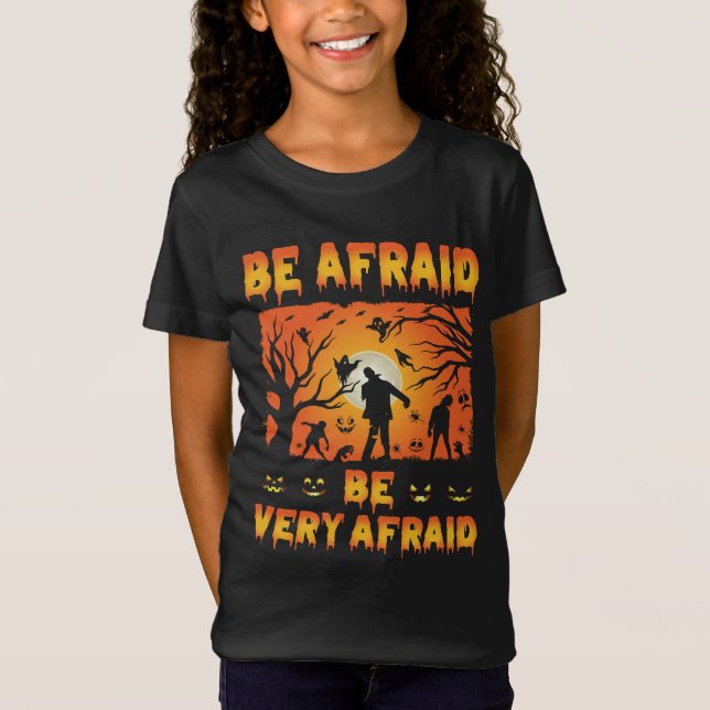 be afraid be very afraid - scary Halloween Gift T-Shirt (Front)