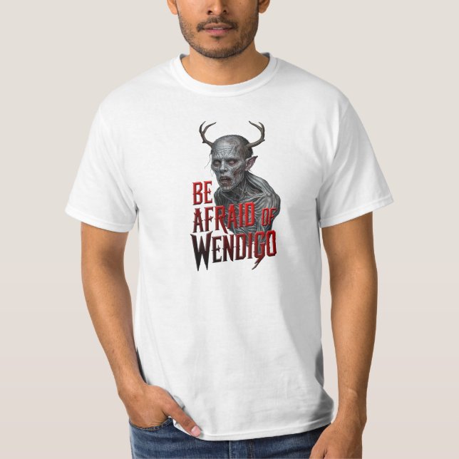 Be Afraid Of Wendigo T-Shirt (Front)